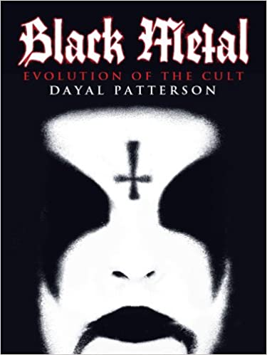 Black Metal: Evolution Of The Cult by Dayal Patterson
