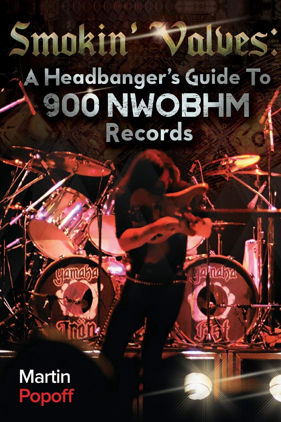 Smokin' Valves: A Headbanger's Guide To 900 NWOBHM Records by Martin Popoff - Book