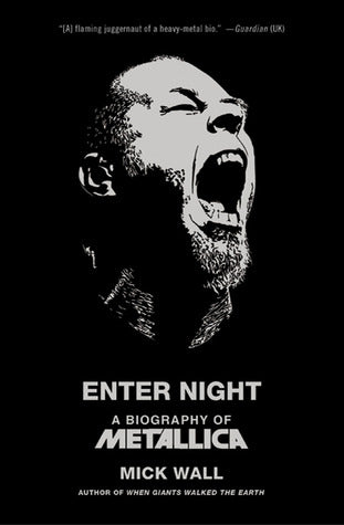Enter Night - Metallica: The Biography by Mick Wall