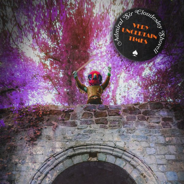 Admiral Sir Cloudesley Shovell - Very Uncertain Times CD