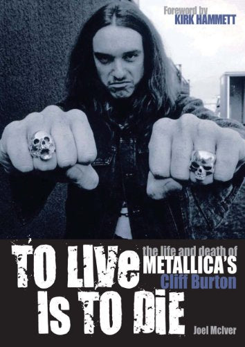 To Live Is To Die: The Life and Death of Metallica's Cliff Burton